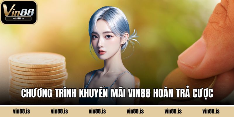 Chương trình khuyến mãi Vin88 hoàn trả cược