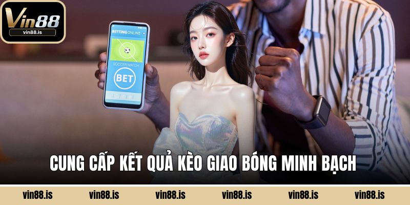 Kèo Giao Bóng – Hình Thức Cá Cược Đặc Biệt Và Dễ Thắng 3 Cung cấp kết quả kèo giao bóng minh bạch