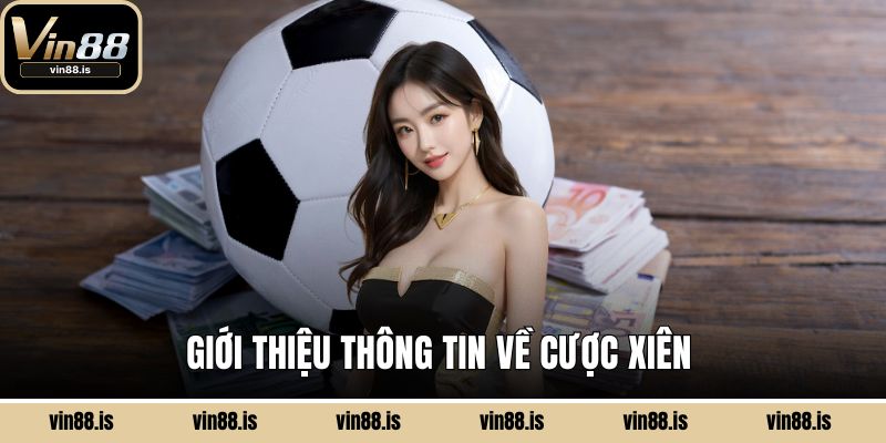 Cược Xiên Là Gì? Hướng Dẫn Chi Tiết Cho Bet Thủ 1 Giới thiệu thông tin về cược xiên
