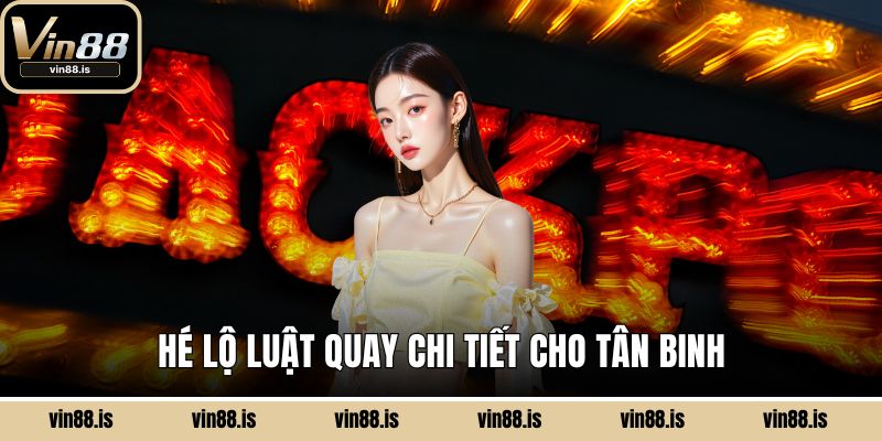 Hé lộ luật quay chi tiết cho tân binh