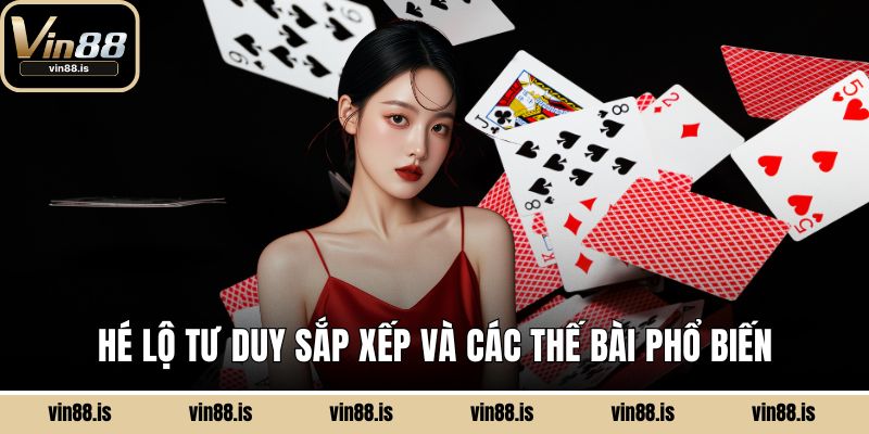 Hé lộ tư duy sắp xếp và các thế bài phổ biến