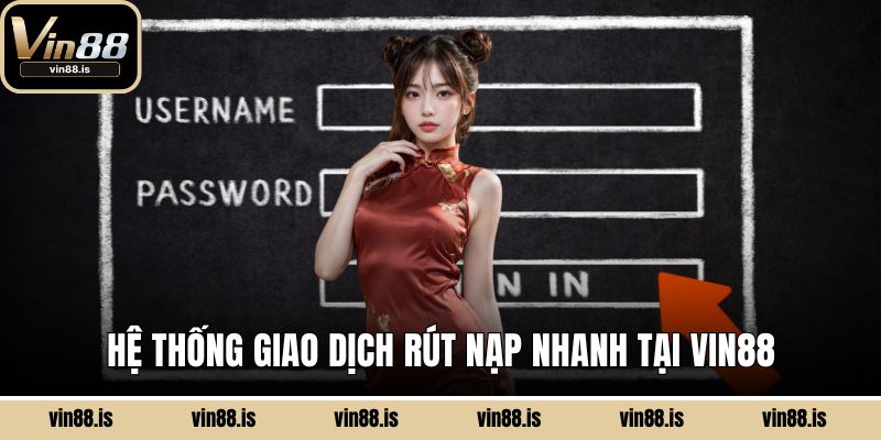 Hệ thống giao dịch rút nạp nhanh tại Vin88