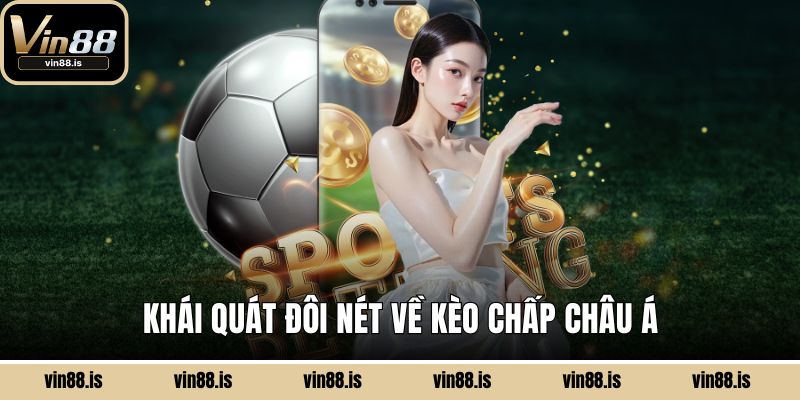 Kèo Chấp Châu Á - Phân Tích Tỷ Lệ, Mẹo Thông Minh 1 Khái quát đôi nét về kèo chấp châu Á