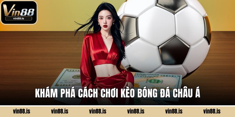 Các Loại Kèo Bóng Đá Phổ Biến Và Cách Đọc Chuẩn 2 Khám phá cách chơi kèo bóng đá Châu Á