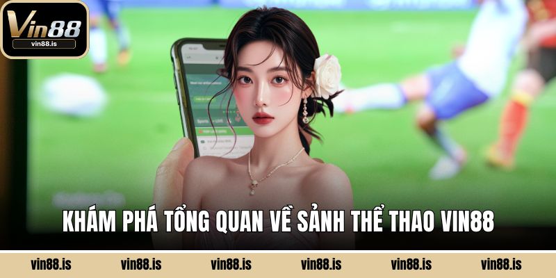 Khám phá tổng quan về sảnh thể thao Vin88