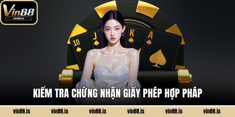 Phần Mềm Chơi Baccarat - Tính Năng Siêu Nổi Bật 3 Kiểm tra chứng nhận giấy phép hợp pháp