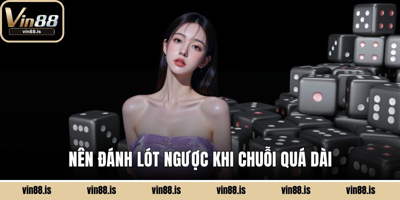 Nên đánh lót ngược khi chuỗi quá dài