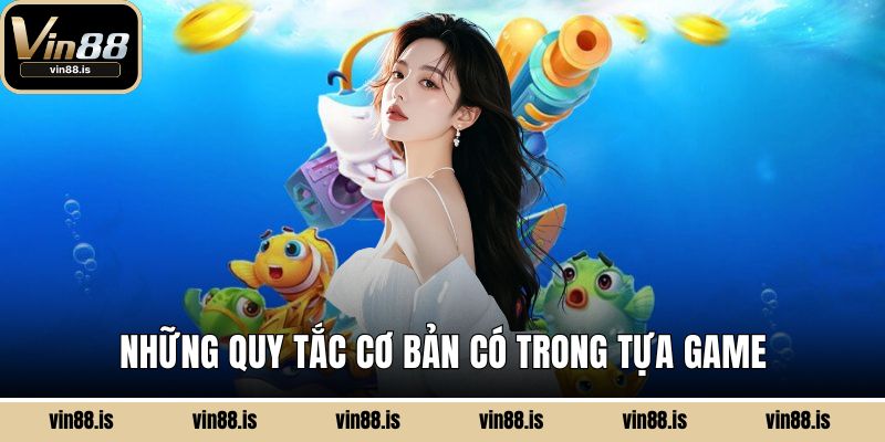 Bắn cá Jackpot Fishing VIN88 - Kho Báu Bất Tận 2 Những quy tắc cơ bản có trong tựa game