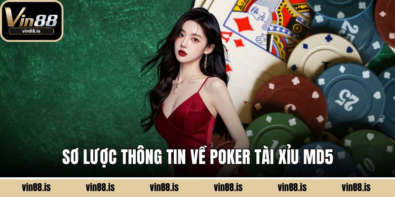 Poker Tài Xỉu MD5 – Game Bài Hấp Dẫn Tại Vin88 1 Sơ lược thông tin về Poker tài xỉu MD5