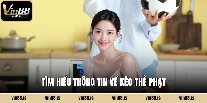 Tìm hiểu thông tin về kèo thẻ phạt
