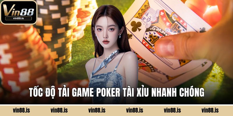 Poker Tài Xỉu MD5 – Game Bài Hấp Dẫn Tại Vin88 3 Tốc độ tải game Poker Tài Xỉu nhanh chóng