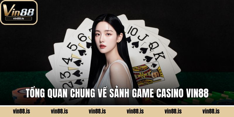 Tổng quan chung về sảnh game Casino Vin88