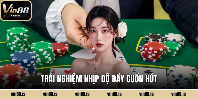 Trải nghiệm nhịp độ đầy cuốn hút