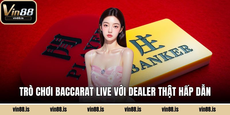 Phần Mềm Chơi Baccarat - Tính Năng Siêu Nổi Bật 2 Trò chơi Baccarat live với dealer thật hấp dẫn