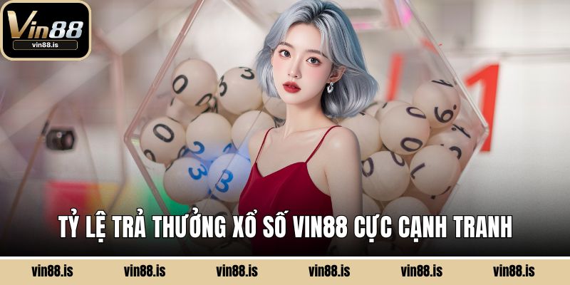 Tỷ lệ trả thưởng xổ số Vin88 cực cạnh tranh
