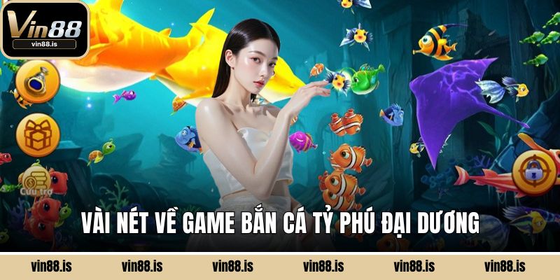 Bắn Cá Tỷ Phú Đại Dương - Cách Nhận Thưởng Ngay 1 Vài nét về game Bắn Cá Tỷ Phú Đại Dương