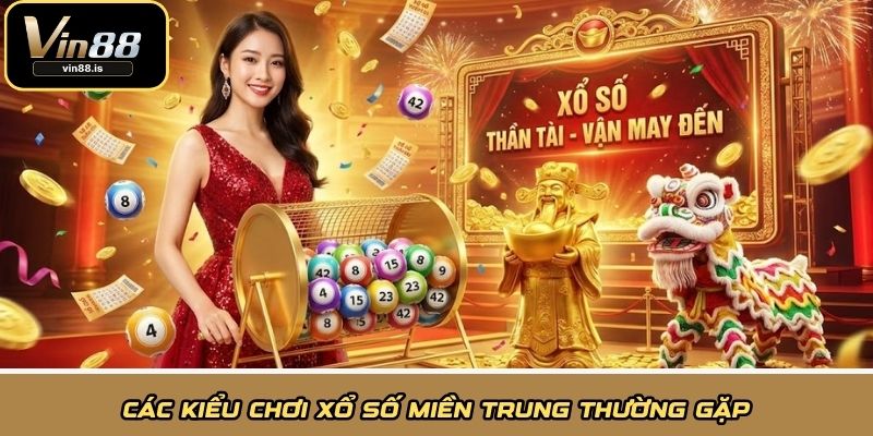 Các kiểu chơi Xổ Số Miền Trung thường gặp