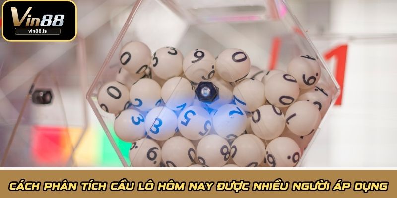 Cách phân tích cầu lô hôm nay được nhiều người áp dụng