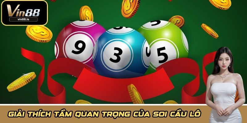 Giải thích tầm quan trọng của soi cầu lô 