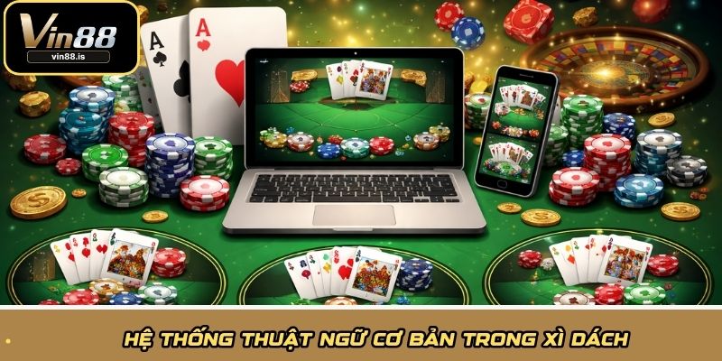 Bài Xì Dách Vin88 - Luật Chơi Rõ Ràng, Tỷ Lệ Thắng Cao 3 Hệ thống thuật ngữ cơ bản trong xì dách