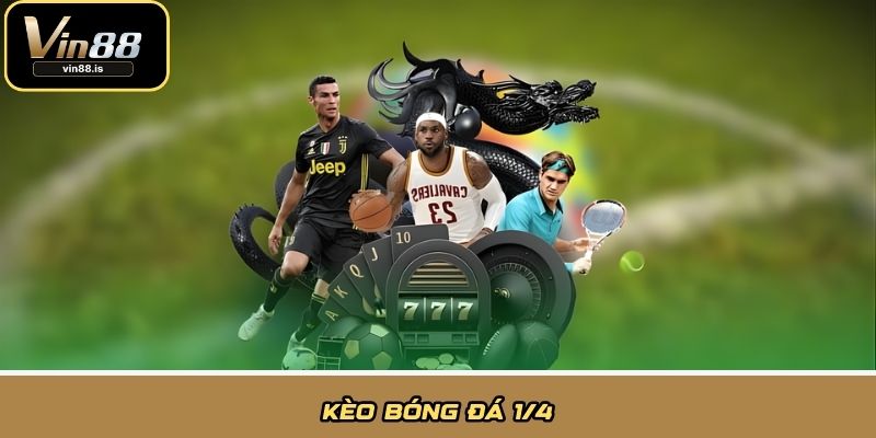 Kèo bóng đá 1/4