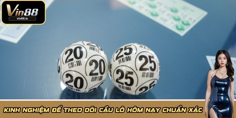 Kinh nghiệm để theo dõi cầu lô hôm nay chuẩn xác