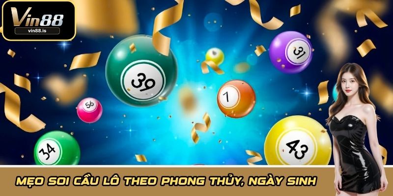 Mẹo soi cầu lô theo phong thủy, ngày sinh