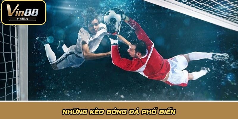 Những kèo bóng đá phổ biến