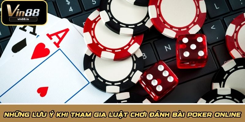Những lưu ý khi tham gia luật chơi đánh bài poker online