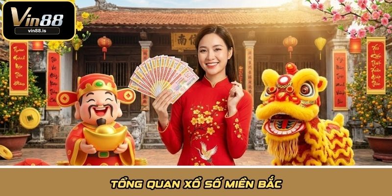 Tổng quan Xổ Số Miền Bắc